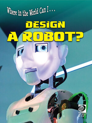 cover image of Where in the World Can I … Design a Robot?